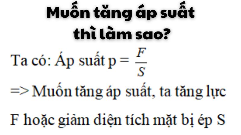 Muốn tăng áp suất thì làm sao?