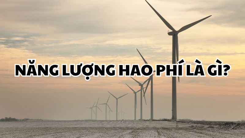 Năng lượng hao phí là gì?
