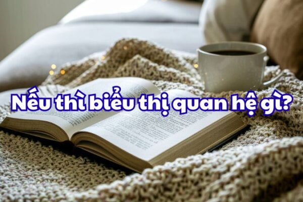 Nếu thì biểu thị quan hệ gì?
