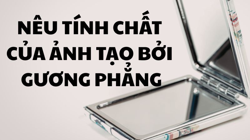 Nêu tính chất của ảnh tạo bởi gương phẳng