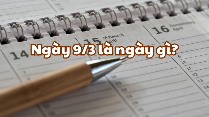 Ngày 9/3 là ngày gì?