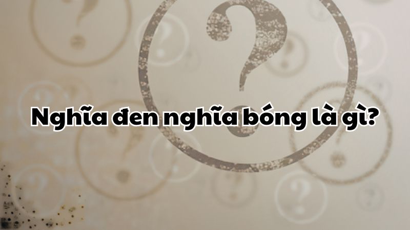 Nghĩa đen nghĩa bóng là gì?