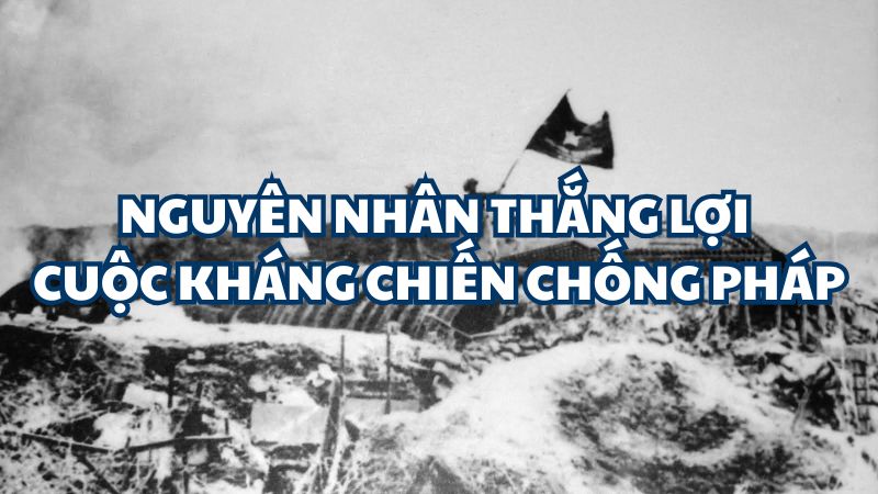 Nguyên nhân thắng lợi cuộc kháng chiến chống Pháp