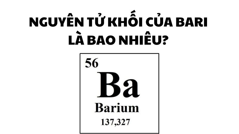 Nguyên tử khối của bari là bao nhiêu?