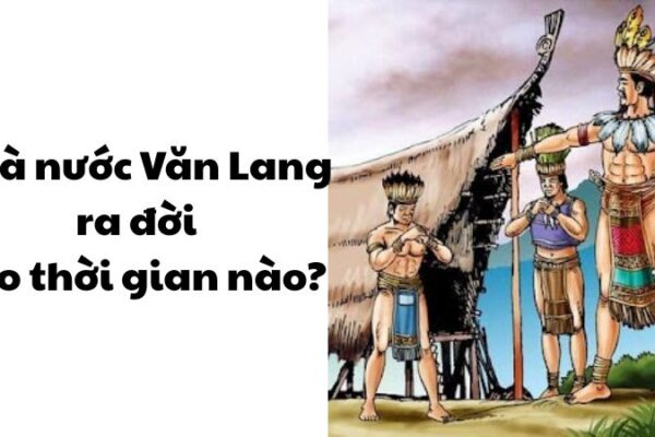 Nhà nước Văn Lang ra đời vào thời gian nào?