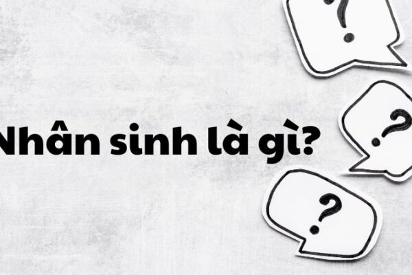 Nhân sinh là gì?