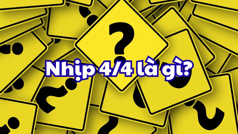 Nhịp 4/4 là gì?