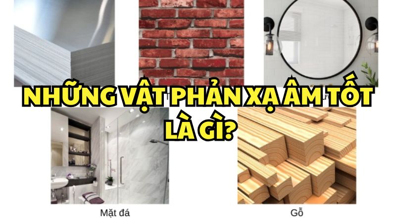 Những vật phản xạ âm tốt là gì?