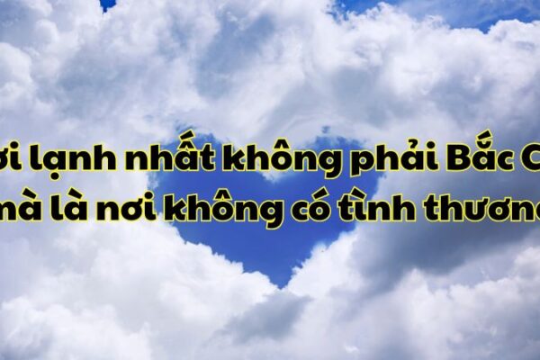 Nơi lạnh nhất không phải Bắc Cực mà là nơi không có tình thương
