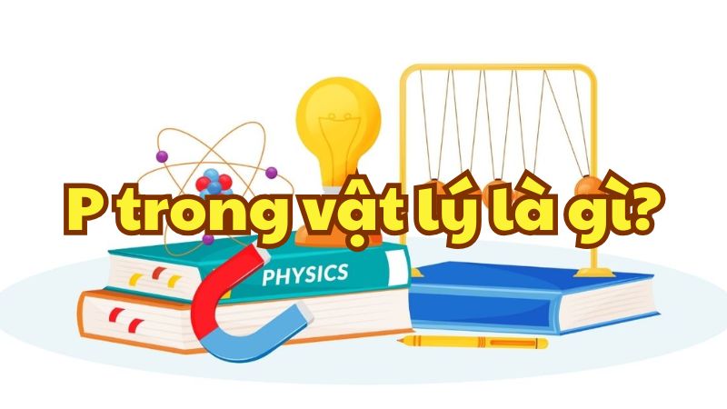 P trong vật lý là gì?