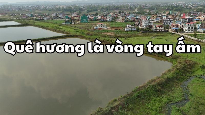 Quê hương là vòng tay ấm