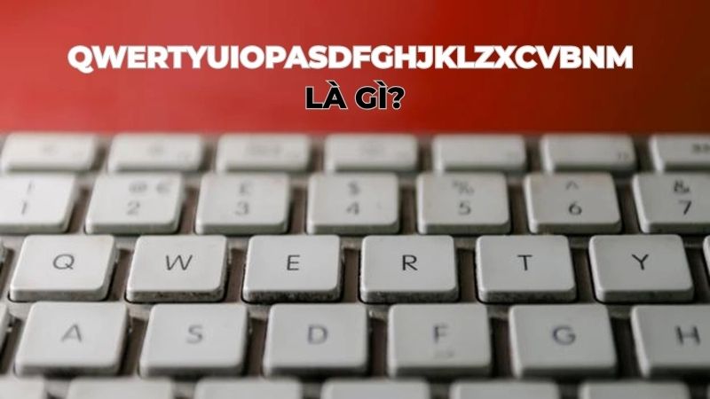 Qwertyuiopasdfghjklzxcvbnm là gì?