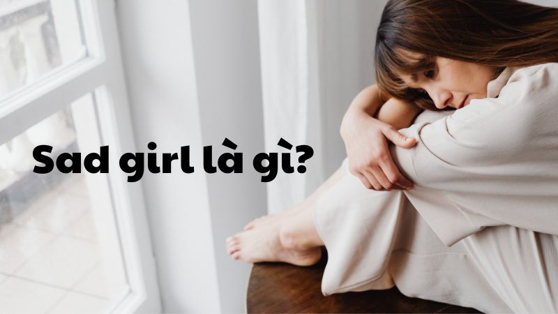 Sad girl là gì?