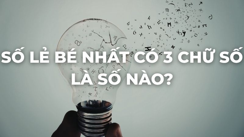 Số lẻ bé nhất có 3 chữ số là số nào?