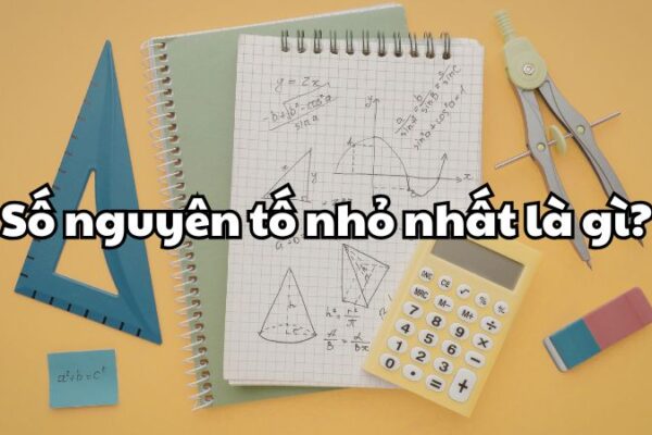 Số nguyên tố nhỏ nhất là gì?