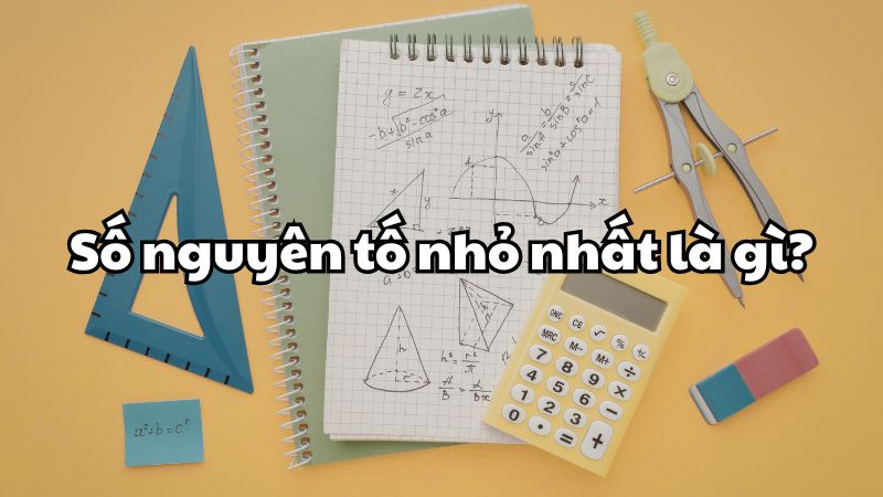 Số nguyên tố nhỏ nhất là gì?