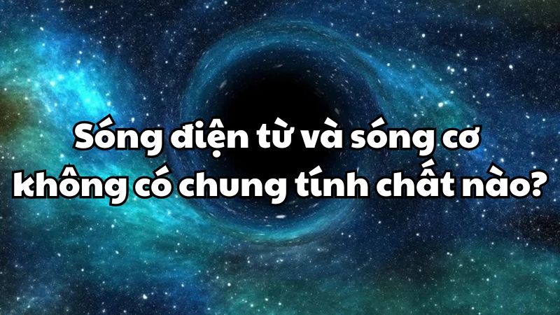 Sóng điện từ và sóng cơ không có chung tính chất nào dưới đây