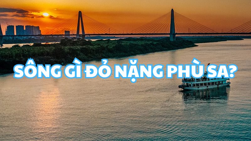 Sông gì đỏ nặng phù sa?