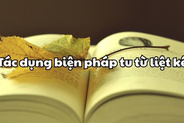 Tác dụng biện pháp tu từ liệt kê
