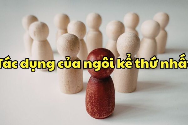 Tác dụng của ngôi kể thứ nhất