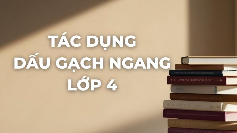 Tác dụng dấu gạch ngang lớp 4
