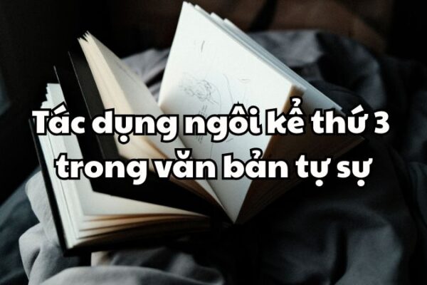 Tác dụng ngôi kể thứ 3 trong văn bản tự sự