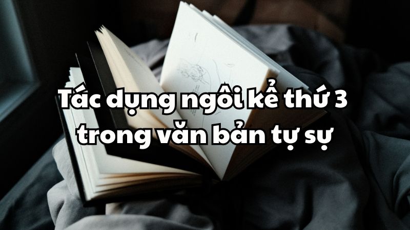 Tác dụng ngôi kể thứ 3 trong văn bản tự sự