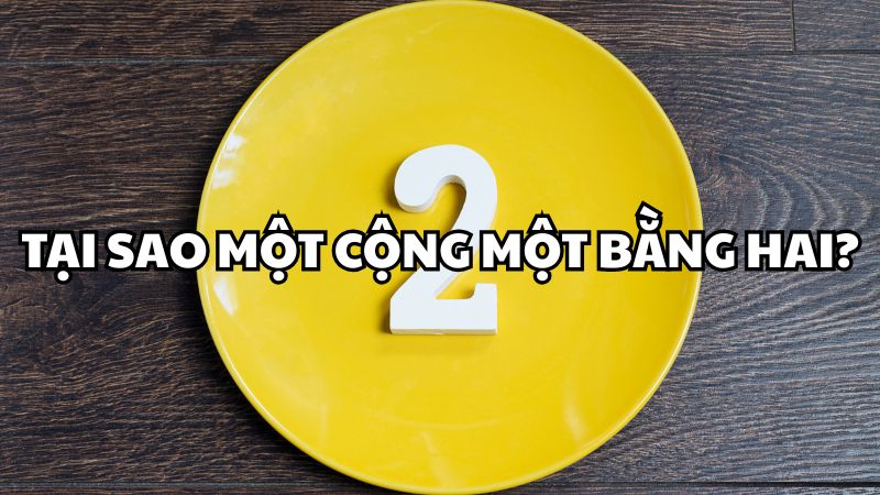 Tại sao một cộng một bằng hai?
