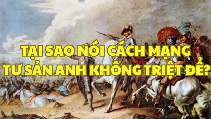 Tại sao nói cách mạng tư sản Anh không triệt để?