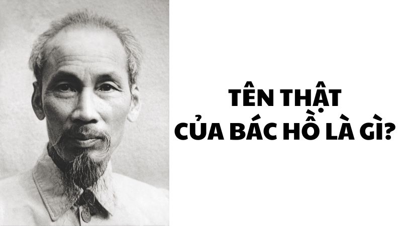 Tên thật của Bác Hồ là gì?