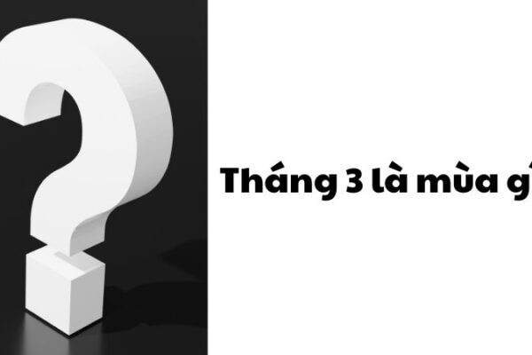 Tháng 3 là mùa gì?