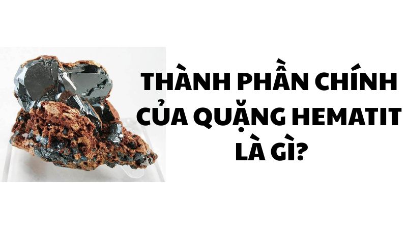 Thành phần chính của quặng hematit là gì