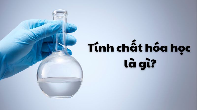 Tính chất hóa học là gì?