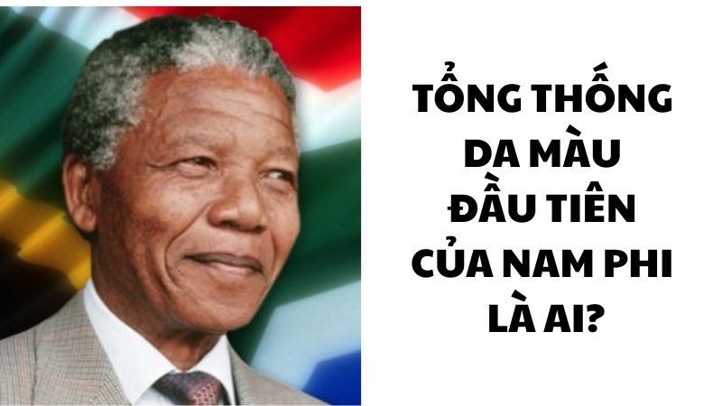 Tổng thống da màu đầu tiên của Nam Phi là ai?