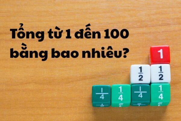 Tổng từ 1 đến 100 bằng bao nhiêu?