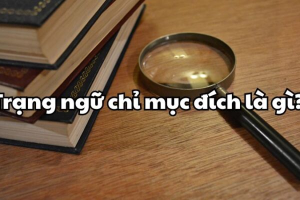 Trạng ngữ chỉ mục đích là gì?