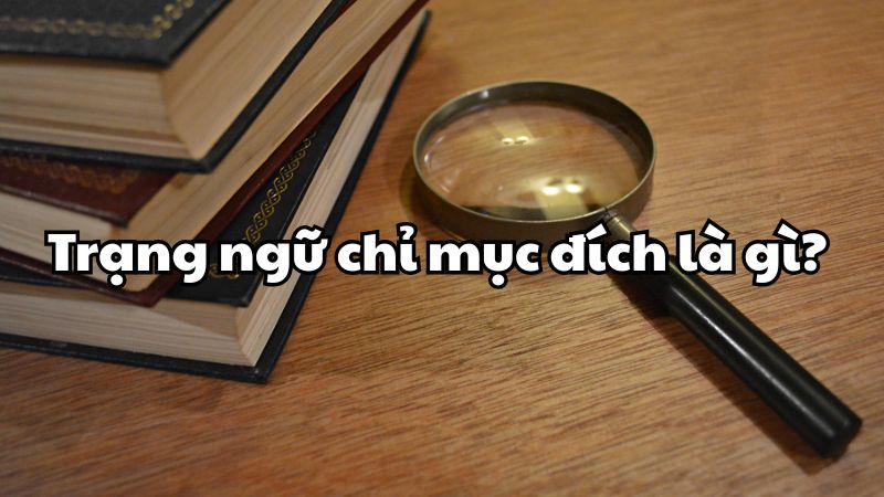 Trạng ngữ chỉ mục đích là gì?