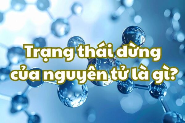 Trạng thái dừng của nguyên tử là