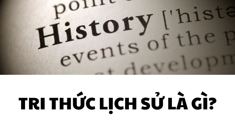 Tri thức lịch sử là gì?