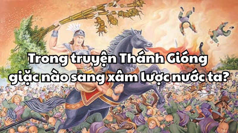 Trong truyện Thánh Gióng giặc nào sang xâm lược nước ta?