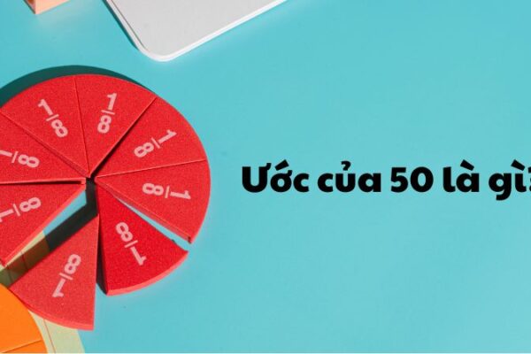 Ước của 50 là gì?