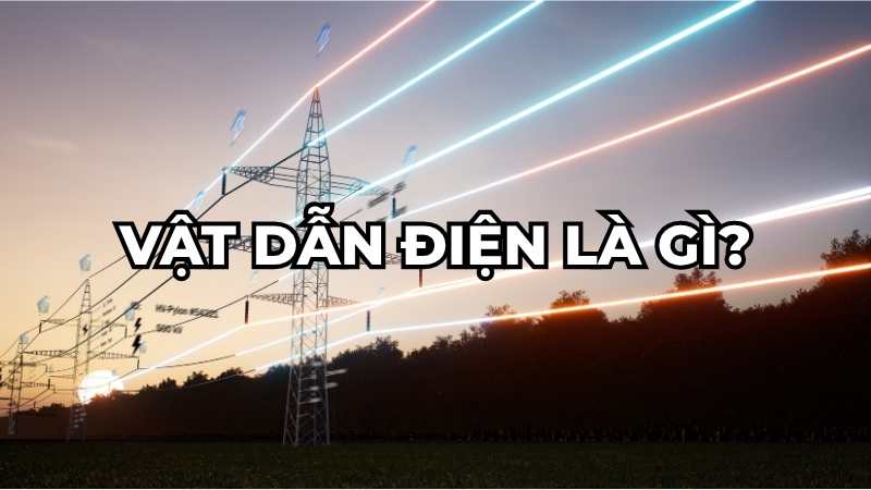 Vật dẫn điện là gì?