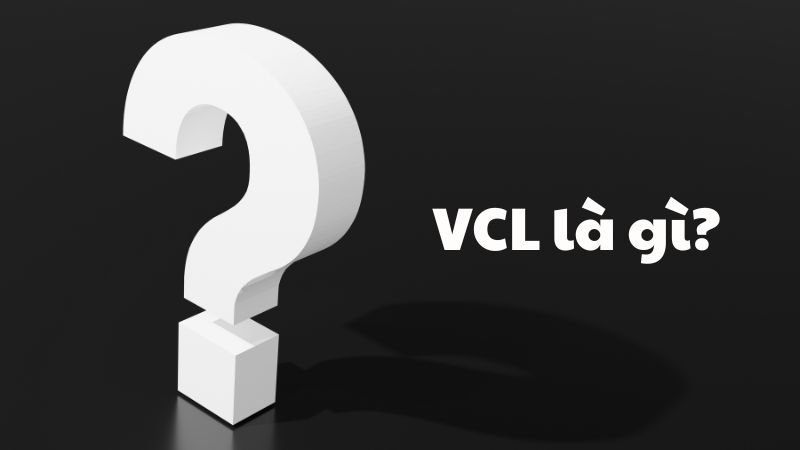 VCL là gì?