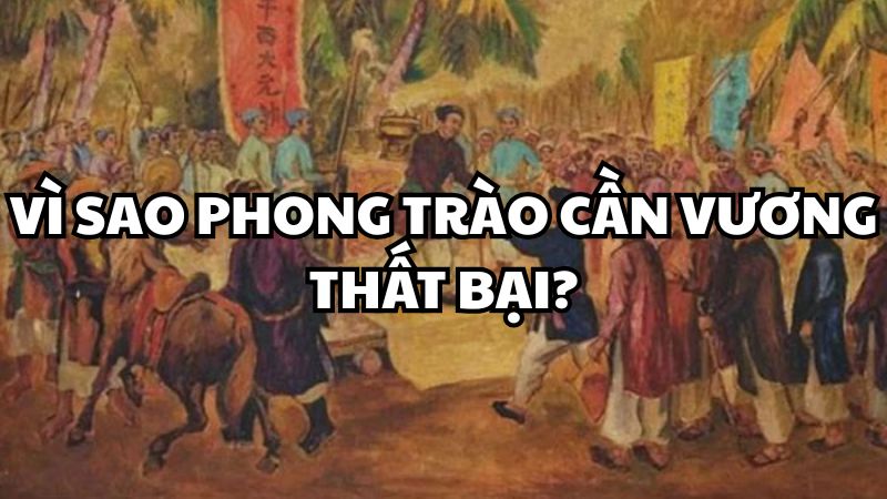 Vì sao phong trào Cần Vương thất bại?