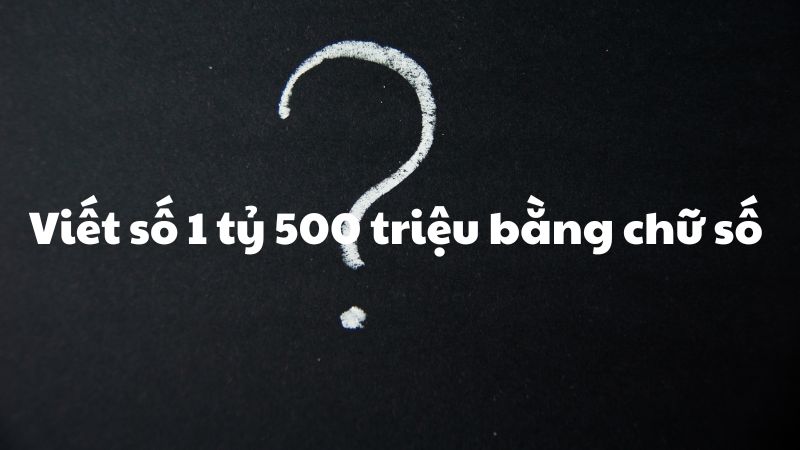 Viết số 1 tỷ 500 triệu