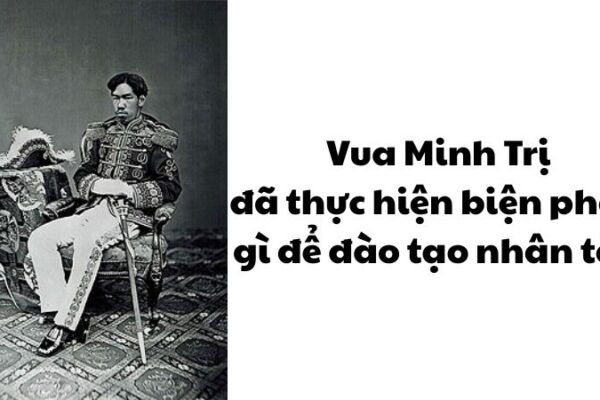 Vua Minh Trị đã thực hiện biện pháp gì để đào tạo nhân tài?