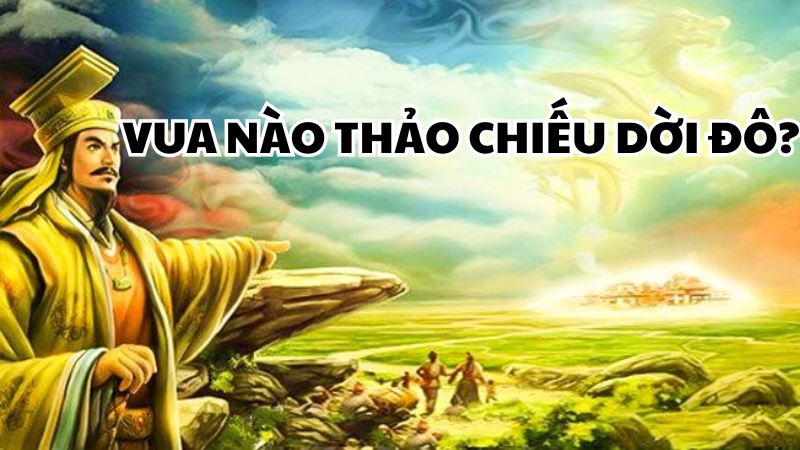 Vua nào thảo chiếu dời đô?