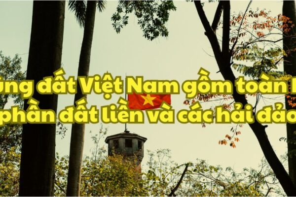 Vùng đất Việt Nam gồm toàn bộ phần đất liền và các
