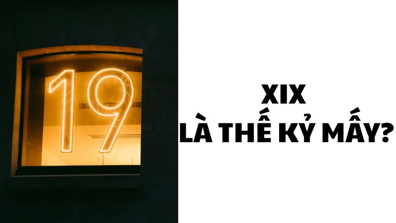 XIX là thế kỷ mấy?