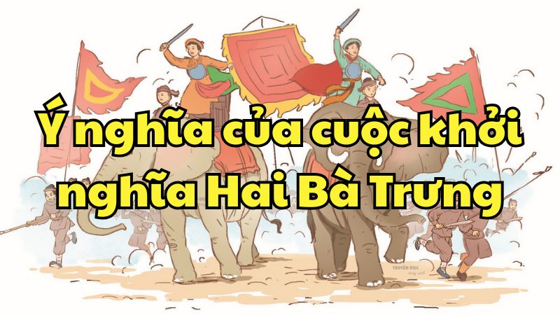 Ý nghĩa của cuộc khởi nghĩa Hai Bà Trưng